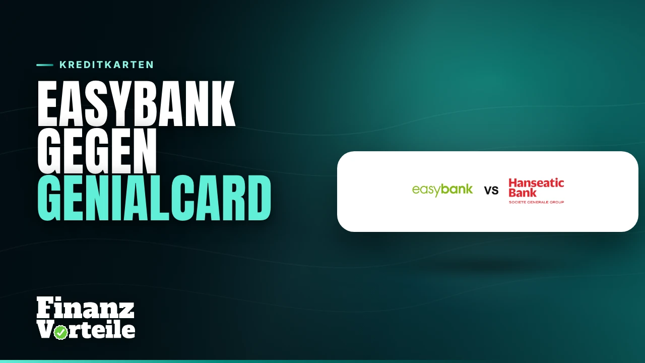 easybank Visa und Hanseatic GenialCard im direkten Vergleich: Jahresgebühr, Zinsen und Bonus