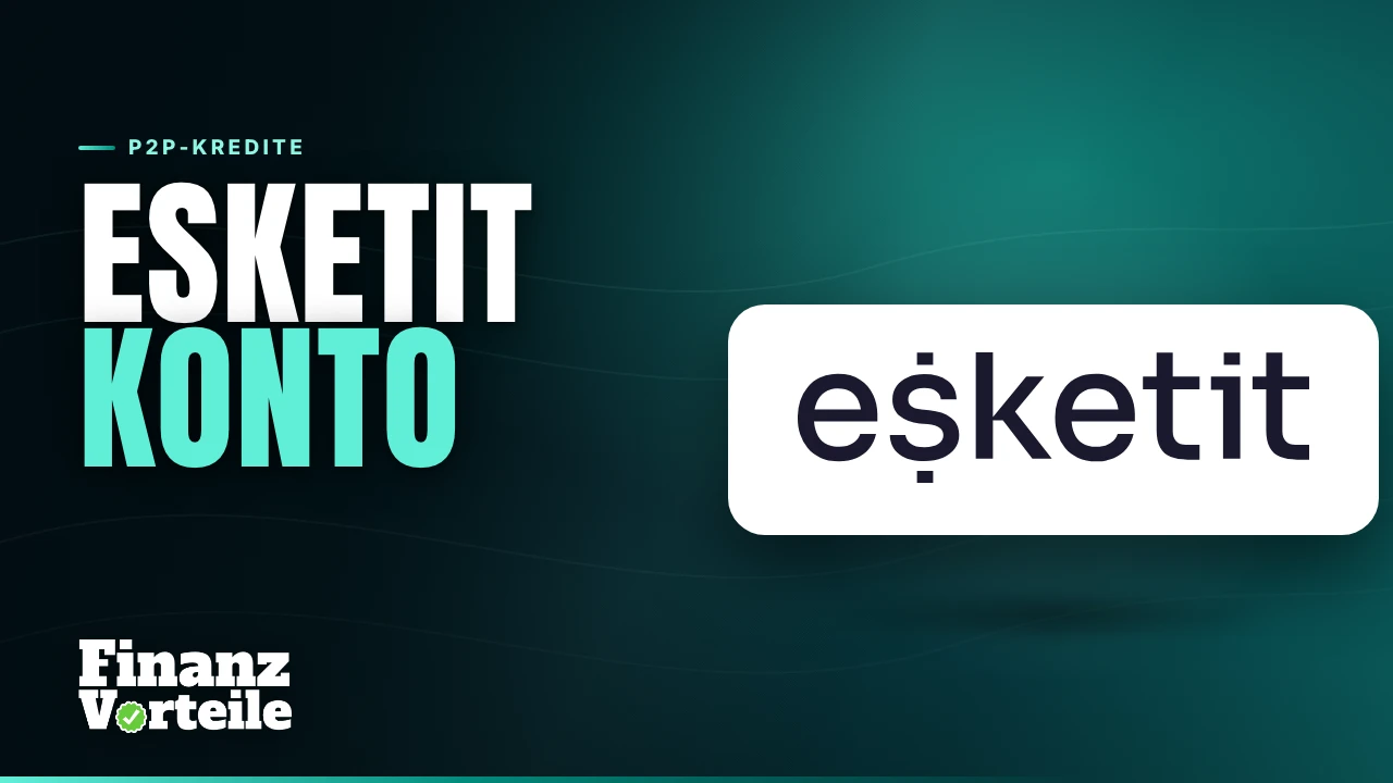 Esketit Konto eröffnen: Anleitung, Konditionen und Risiken im Überblick